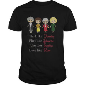 Think Like Dorothy Flirt Like Blanche Joke Like Sophia Love Like Rose Shirt